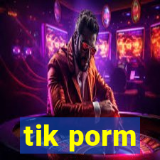 tik porm